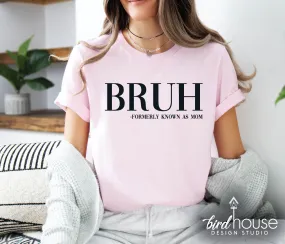 Bruh, Formerly Known as Mom Shirt, Mother's day