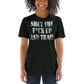 Shut The Fuck Up And Train Tri-Blend T-Shirt